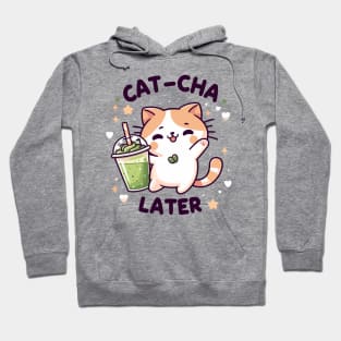 Cat cha later funny pun - kawaii matcha Hoodie